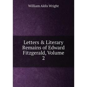 

Книга Letters & Literary Remains of Edward Fitzgerald, Volume 2