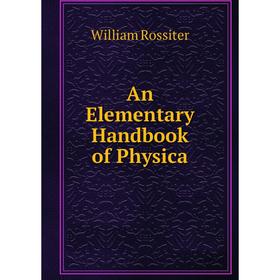 

Книга An Elementary Handbook of Physica