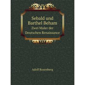 

Книга Sebald und Barthel BehamZwei Maler der Deutschen Renaissance