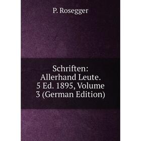 

Книга Schriften: Allerhand Leute. 5 Ed. 1895, Volume 3 (German Edition)