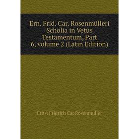 

Книга Ern. Frid. Car. Rosenmülleri Scholia in Vetus Testamentum, Part 6, volume 2 (Latin Edition)