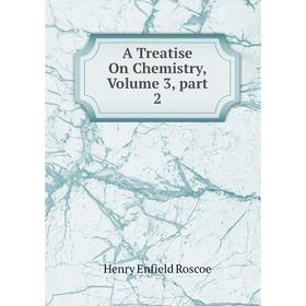 

Книга A Treatise On Chemistry, Volume 3, part 2