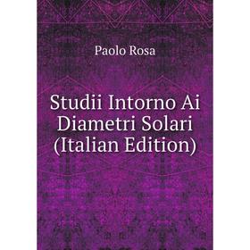 

Книга Studii Intorno Ai Diametri Solari (Italian Edition)