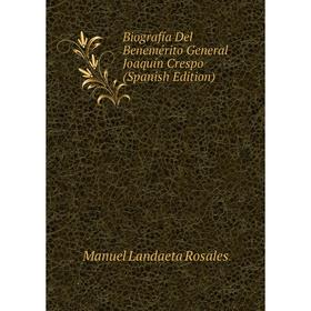 

Книга Biografía Del Benemérito General Joaquín Crespo (Spanish Edition)