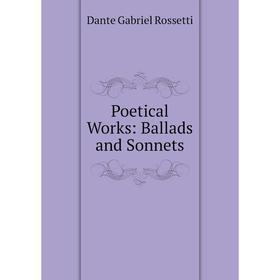 

Книга Poetical Works: Ballads and Sonnets