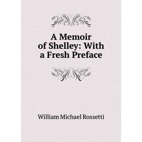 

Книга A Memoir of Shelley: With a Fresh Preface