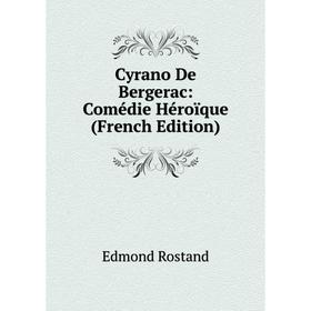 

Книга Cyrano De Bergerac: Comédie Héroïque (French Edition)