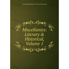 

Книга Miscellanies: Literary & Historical, Volume 1
