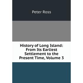 

Книга History of Long Island: From Its Earliest Settlement to the Present Time, Volume 3