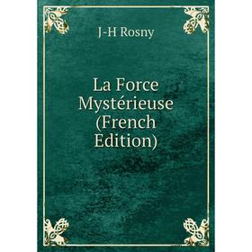 

Книга La Force Mystérieuse