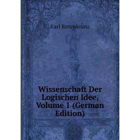 

Книга Wissenschaft Der Logischen Idee, Volume 1 (German Edition)
