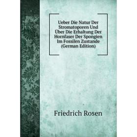 

Книга Ueber Die Natur Der Stromatoporen Und Über Die Erhaltung Der Hornfaser Der Spongien Im Fossilen Zustande (German Edition)