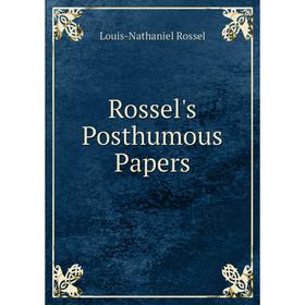 

Книга Rossel's Posthumous Papers