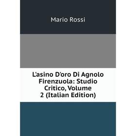 

Книга L'asino D'oro Di Agnolo Firenzuola: Studio Critico, Volume 2