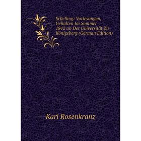 

Книга Schelling: Vorlesungen, Gehalten Im Sommer 1842 an Der Universität Zu Königsberg (German Edition)