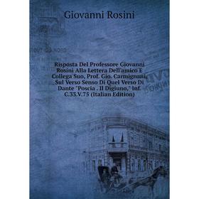 

Книга Risposta Del Professore Giovanni Rosini Alla Lettera Dell'amico E Collega Suo, Prof. Gio. Carmignani, Sul Verso Senso Di Quel Verso Di Dante Pos