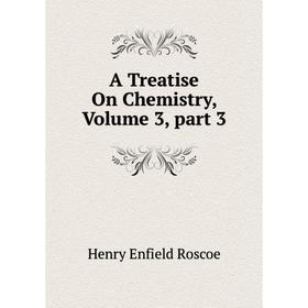 

Книга A Treatise On Chemistry, Volume 3, part 3