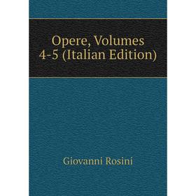 

Книга Opere, Volumes 4-5