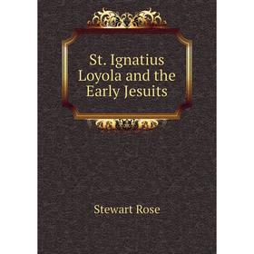 

Книга St. Ignatius Loyola and the Early Jesuits