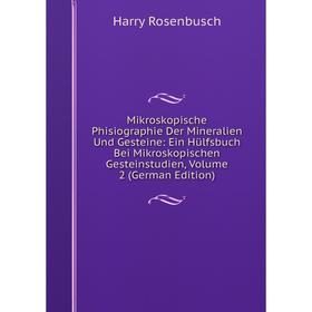 

Книга Mikroskopische Phisiographie Der Mineralien Und Gesteine: Ein Hülfsbuch Bei Mikroskopischen Gesteinstudien, Volume 2