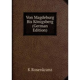 

Книга Von Magdeburg Bis Königsberg (German Edition)