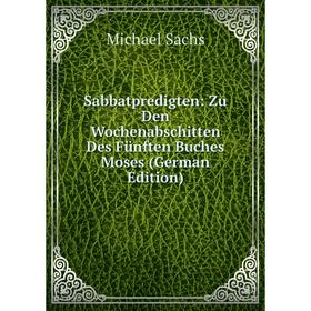 

Книга Sabbatpredigten: Zu Den Wochenabschitten Des Fünften Buches Moses (German Edition)
