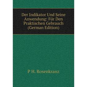

Книга Der Indikator Und Seine Anwendung: Für Den Praktischen Gebrauch (German Edition)