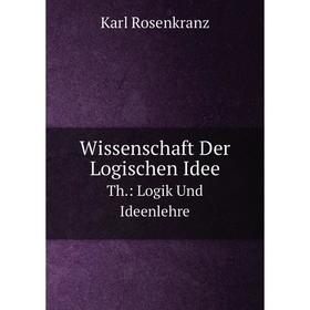 

Книга Wissenschaft Der Logischen IdeeTh.: Logik Und Ideenlehre