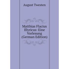 

Книга Matthias Flacius Illyricus: Eine Vorlesung