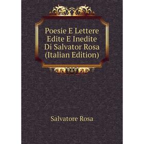 

Книга Poesie E Lettere Edite E Inedite Di Salvator Rosa (Italian Edition)