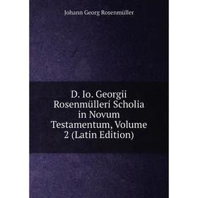 

Книга D. Io. Georgii Rosenmülleri Scholia in Novum Testamentum, Volume 2 (Latin Edition)