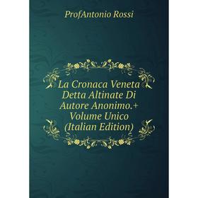 

Книга La Cronaca Veneta Detta Altinate Di Autore Anonimo. + Volume Unico