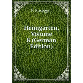 

Книга Heimgarten, Volume 8 (German Edition)
