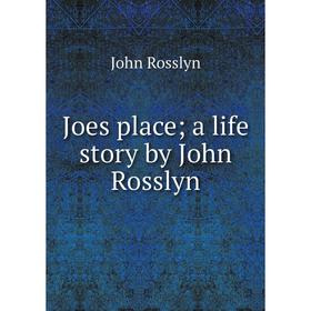 

Книга Joes place; a life story by John Rosslyn