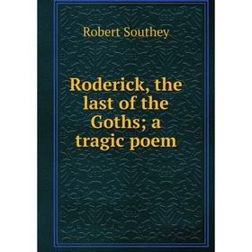 

Книга Roderick, the last of the Goths; a tragic poem