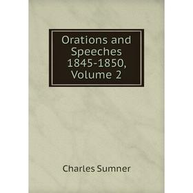 

Книга Orations and Speeches 1845-1850, Volume 2