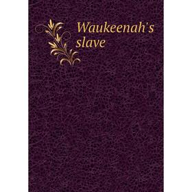 

Книга Waukeenah's slave