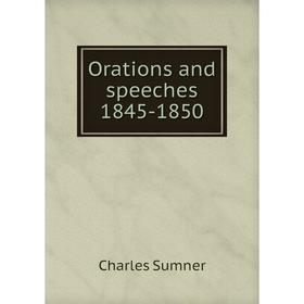 

Книга Orations and speeches 1845-1850