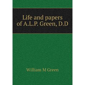 

Книга Life and papers of ALP Green, DD