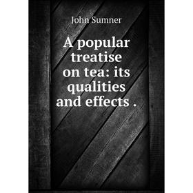 

Книга A popular treatise on tea: its qualities and effects.