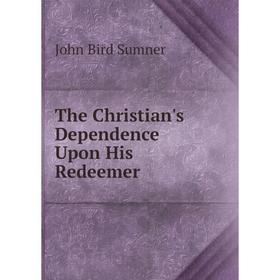 

Книга The Christian's Dependence Upon His Redeemer