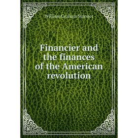 

Книга Financier and the finances of the American revolution