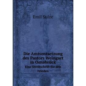 

Книга Die Amtsentsetzung des Pastors Weingart in OsnabrückEine Streitschrift für den Frieden