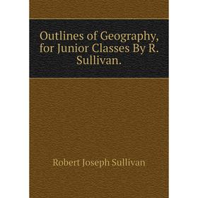 

Книга Outlines of Geography, for Junior Classes By R Sullivan