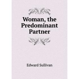 

Книга Woman, the Predominant Partner