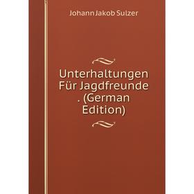 

Книга Unterhaltungen Für Jagdfreunde. (German Edition)