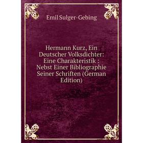 

Книга Hermann Kurz, Ein Deutscher Volksdichter: Eine Charakteristik: Nebst Einer Bibliographie Seiner Schriften (German Edition)