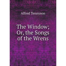 

Книга The Window; Or, the Songs of the Wrens