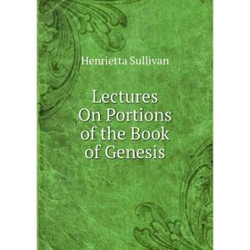 

Книга Lectures On Portions of the Book of Genesis