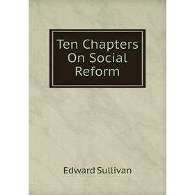 

Книга Ten Chapters On Social Reform